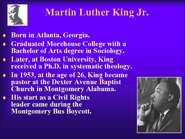 Martin Luther King Jr. ¨ Born in Atlanta, Georgia. ¨ Graduated Morehouse College with