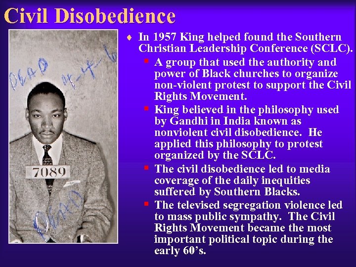 Civil Disobedience ¨ In 1957 King helped found the Southern Christian Leadership Conference (SCLC).