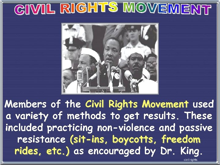 Members of the Civil Rights Movement used a variety of methods to get results.