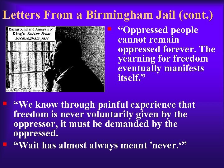 Letters From a Birmingham Jail (cont. ) § “Oppressed people cannot remain oppressed forever.