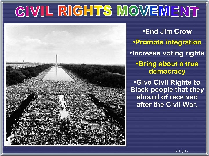  • End Jim Crow • Promote integration • Increase voting rights • Bring