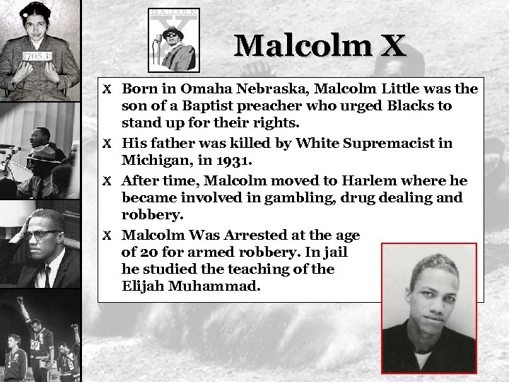 Malcolm X X Born in Omaha Nebraska, Malcolm Little was the son of a