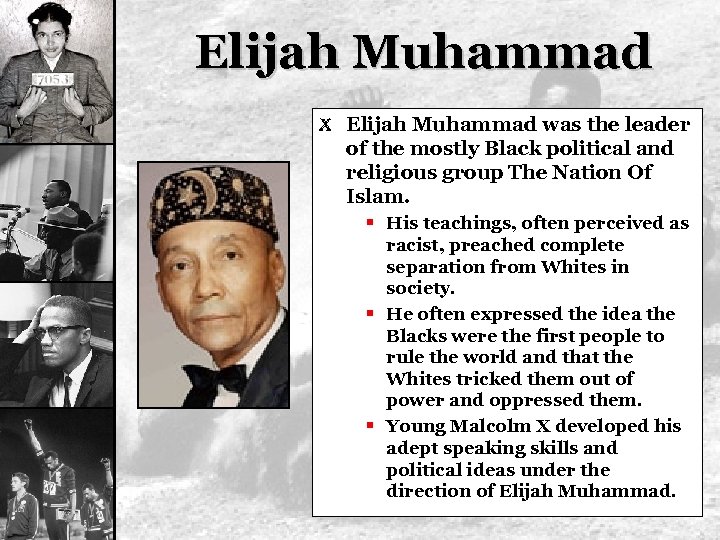 Elijah Muhammad X Elijah Muhammad was the leader of the mostly Black political and