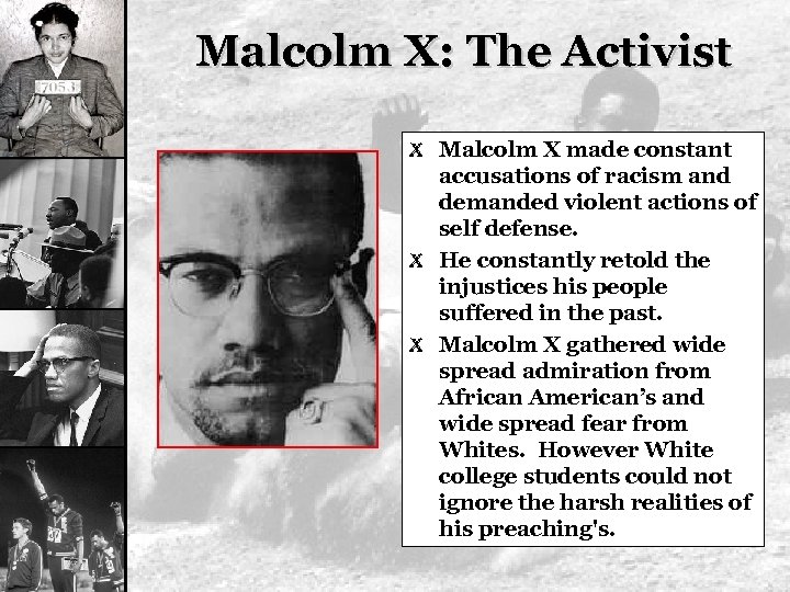 Malcolm X: The Activist X Malcolm X made constant accusations of racism and demanded