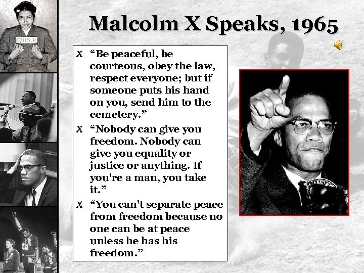 Malcolm X Speaks, 1965 X “Be peaceful, be courteous, obey the law, respect everyone;