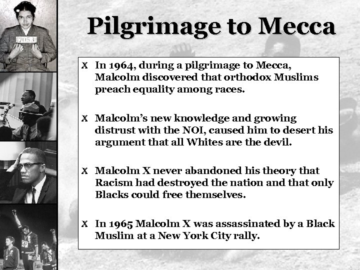 Pilgrimage to Mecca X In 1964, during a pilgrimage to Mecca, Malcolm discovered that