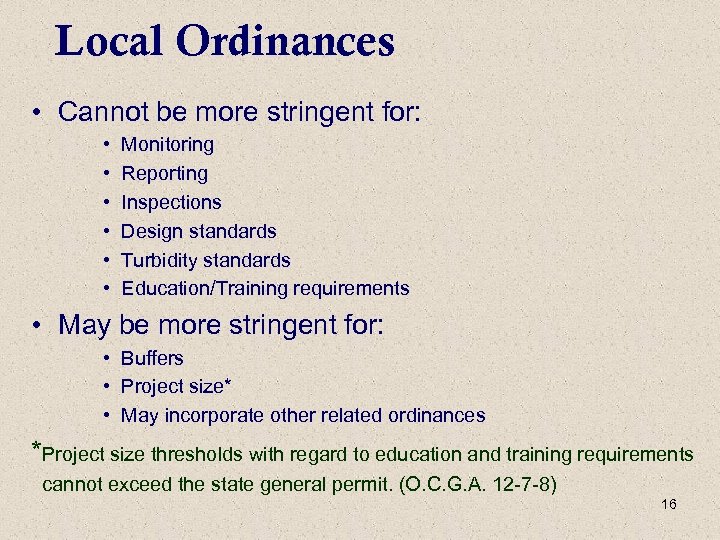 Local Ordinances • Cannot be more stringent for: • • • Monitoring Reporting Inspections