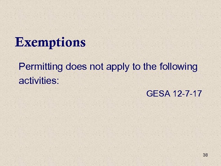 Exemptions Permitting does not apply to the following activities: GESA 12 -7 -17 38