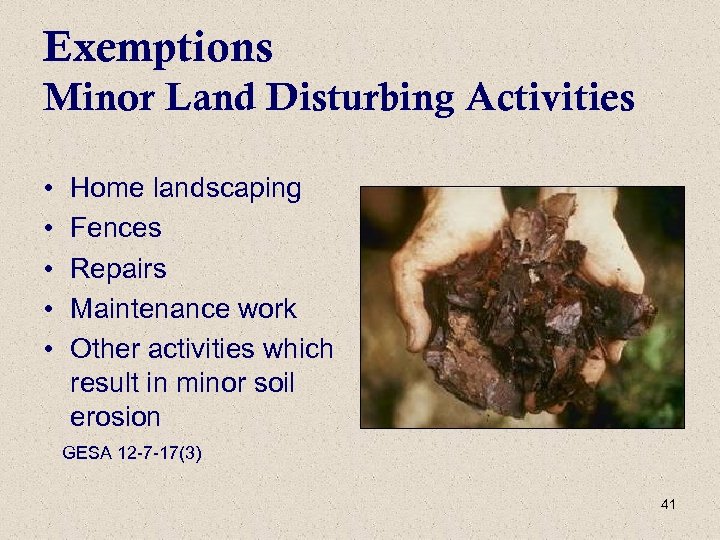 Exemptions Minor Land Disturbing Activities • • • Home landscaping Fences Repairs Maintenance work