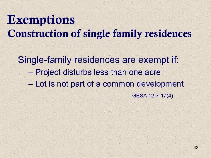 Exemptions Construction of single family residences Single-family residences are exempt if: – Project disturbs