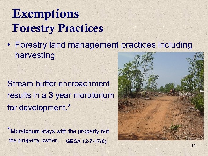 Exemptions Forestry Practices • Forestry land management practices including harvesting Stream buffer encroachment results