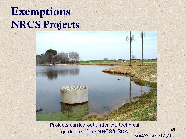 Exemptions NRCS Projects carried out under the technical guidance of the NRCS/USDA 45 GESA