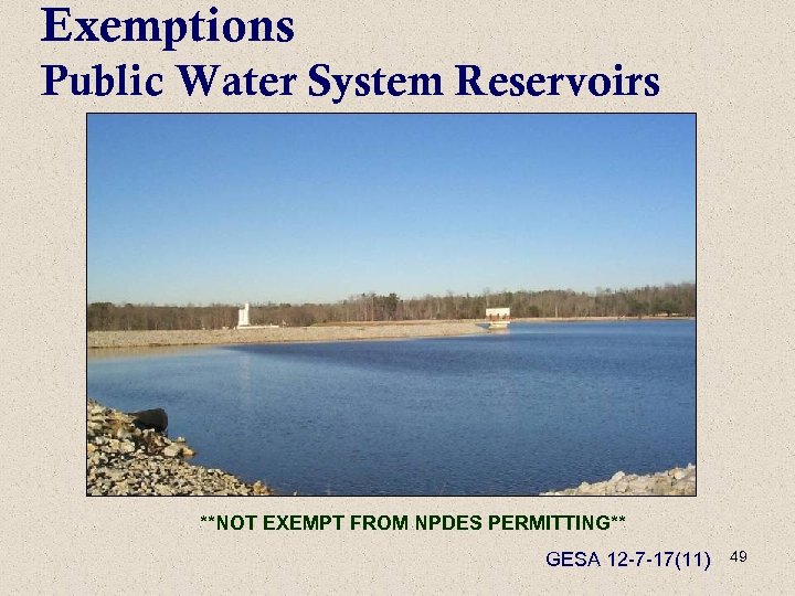 Exemptions Public Water System Reservoirs **NOT EXEMPT FROM NPDES PERMITTING** GESA 12 -7 -17(11)