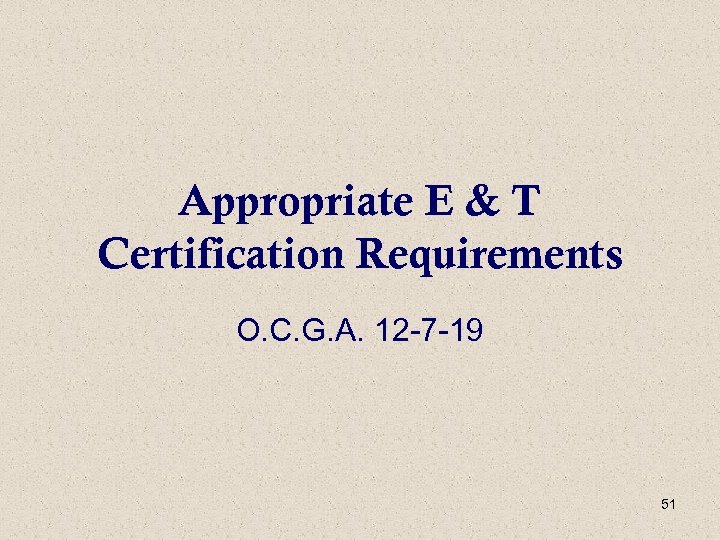 Appropriate E & T Certification Requirements O. C. G. A. 12 -7 -19 51