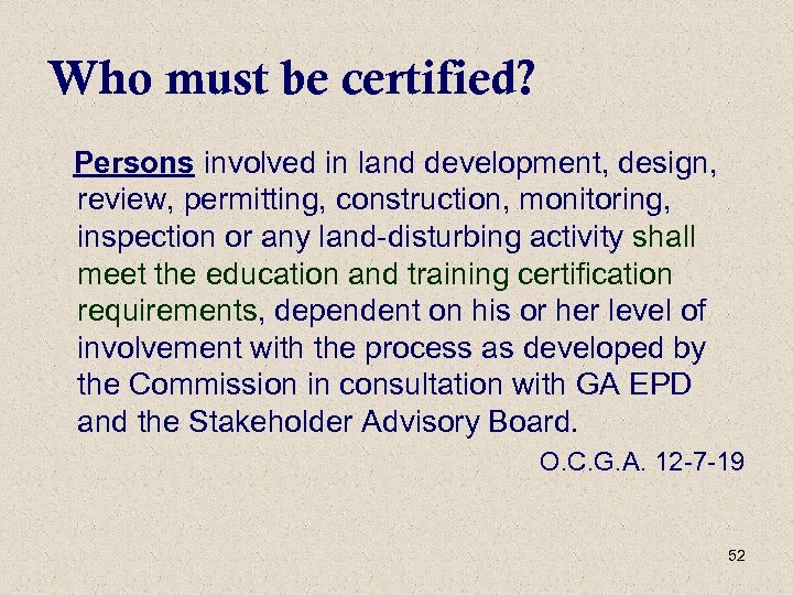Who must be certified? Persons involved in land development, design, review, permitting, construction, monitoring,