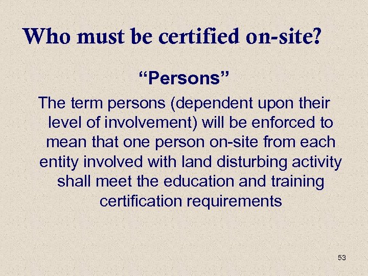 Who must be certified on-site? “Persons” The term persons (dependent upon their level of