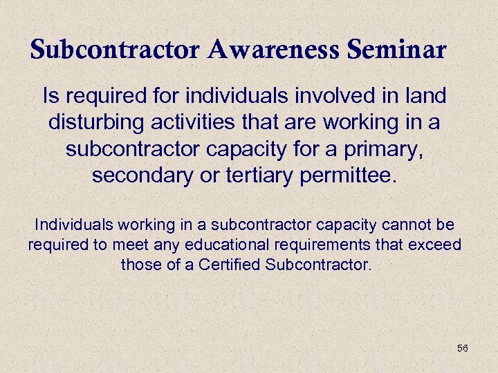 Subcontractor Awareness Seminar Is required for individuals involved in land disturbing activities that are