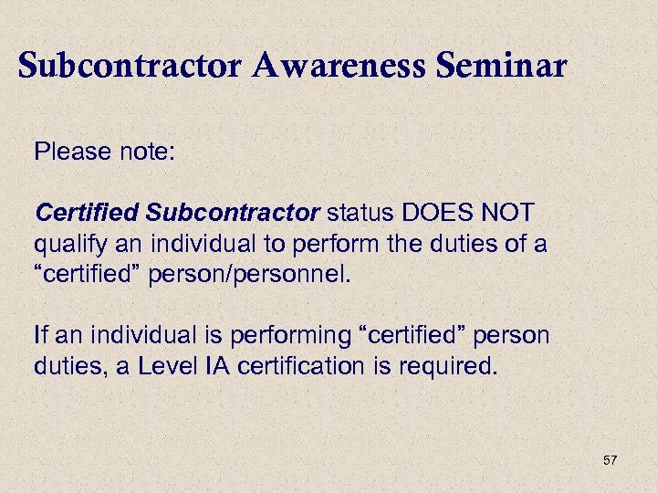 Subcontractor Awareness Seminar Please note: Certified Subcontractor status DOES NOT qualify an individual to