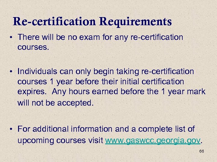 Re-certification Requirements • There will be no exam for any re-certification courses. • Individuals