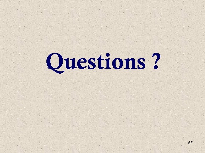 Questions ? 67 