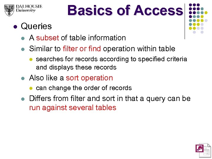 Basics of Access l Queries l l A subset of table information Similar to