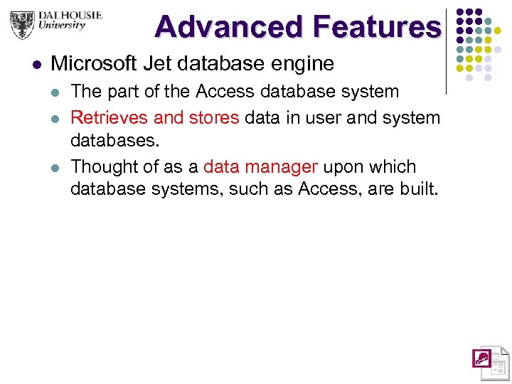 Advanced Features l Microsoft Jet database engine l l l The part of the