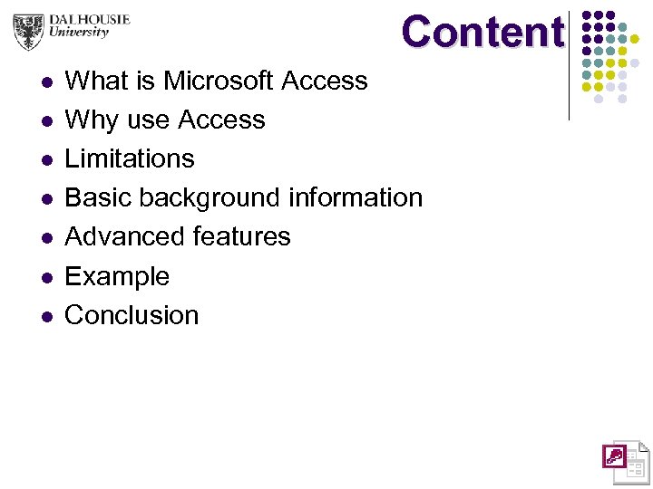 Content l l l l What is Microsoft Access Why use Access Limitations Basic