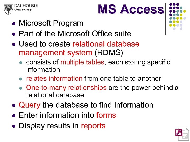 MS Access l l l Microsoft Program Part of the Microsoft Office suite Used