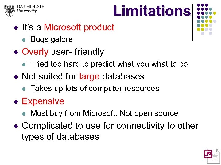 Limitations l It’s a Microsoft product l l Overly user- friendly l l Takes