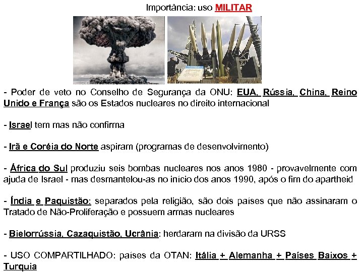 Importância: uso MILITAR - Poder de veto no Conselho de Segurança da ONU: EUA,