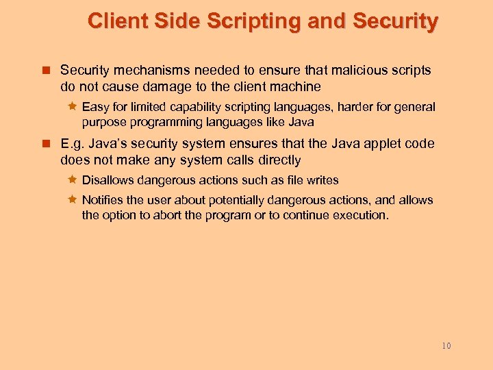 Client Side Scripting and Security n Security mechanisms needed to ensure that malicious scripts