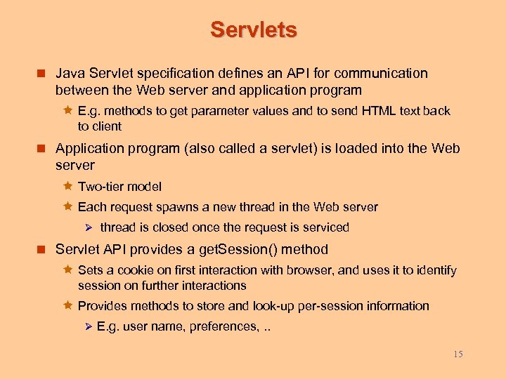 Servlets n Java Servlet specification defines an API for communication between the Web server