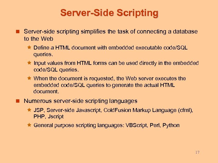 Server-Side Scripting n Server-side scripting simplifies the task of connecting a database to the