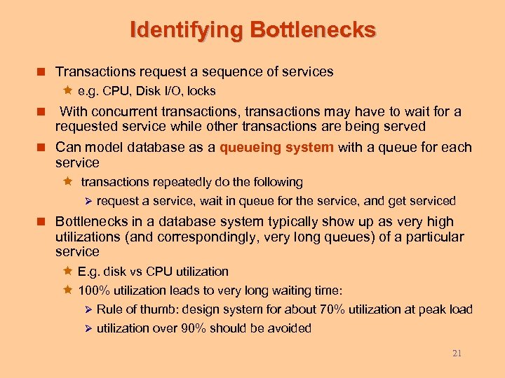 Identifying Bottlenecks n Transactions request a sequence of services ê e. g. CPU, Disk