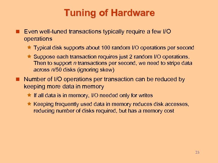 Tuning of Hardware n Even well-tuned transactions typically require a few I/O operations ê