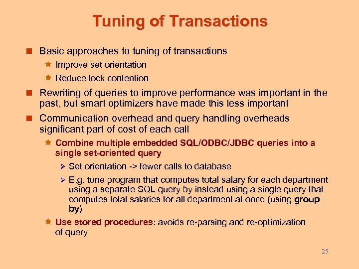 Tuning of Transactions n Basic approaches to tuning of transactions ê Improve set orientation