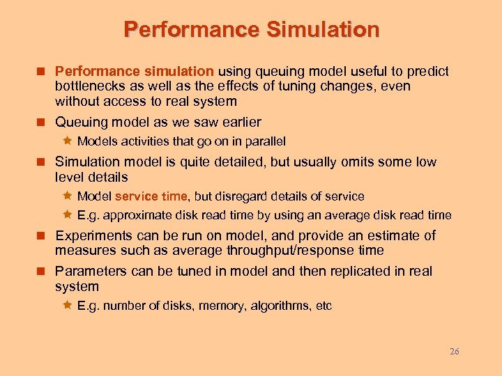 Performance Simulation n Performance simulation using queuing model useful to predict bottlenecks as well