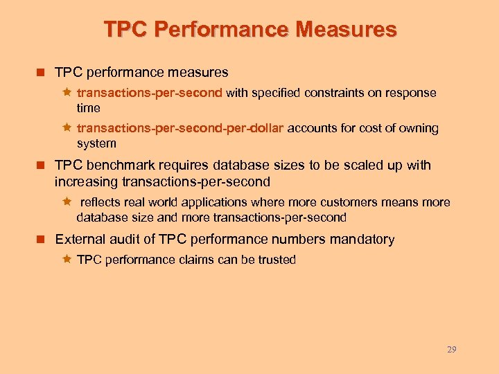 TPC Performance Measures n TPC performance measures ê transactions-per-second with specified constraints on response