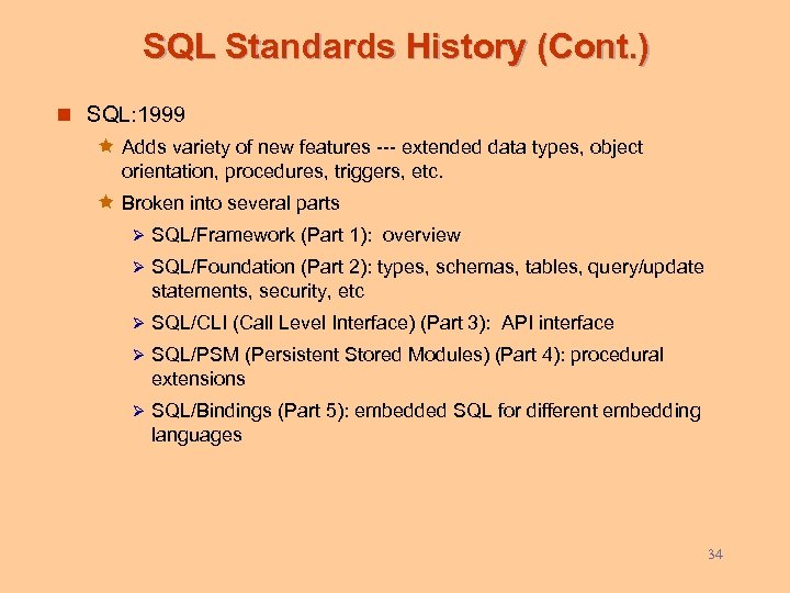 SQL Standards History (Cont. ) n SQL: 1999 ê Adds variety of new features