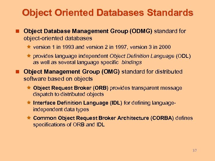 Object Oriented Databases Standards n Object Database Management Group (ODMG) standard for object-oriented databases