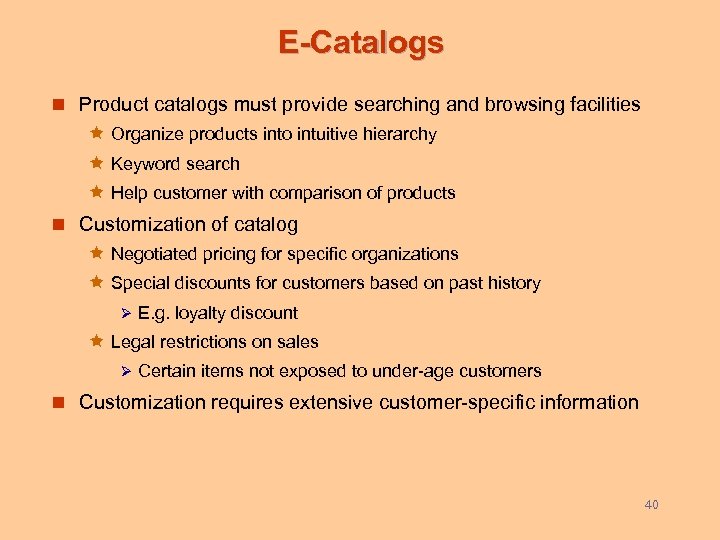 E-Catalogs n Product catalogs must provide searching and browsing facilities ê Organize products into