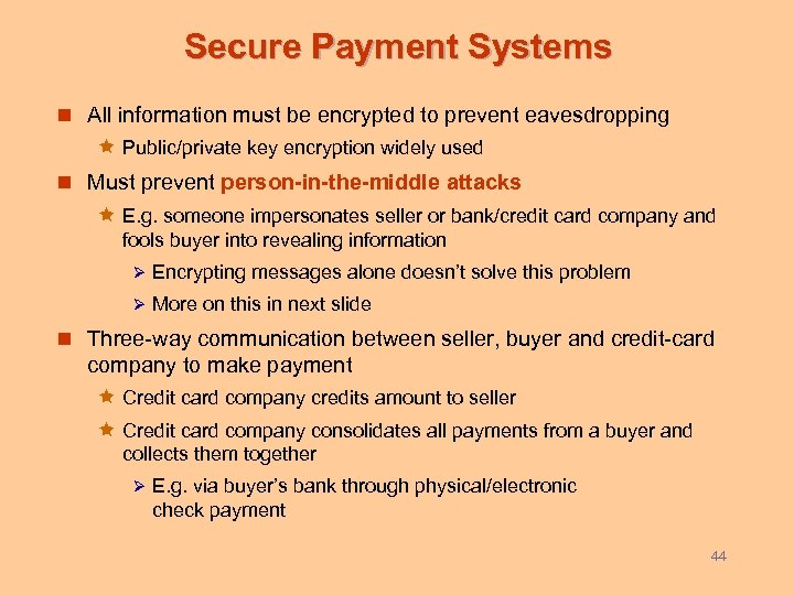 Secure Payment Systems n All information must be encrypted to prevent eavesdropping ê Public/private