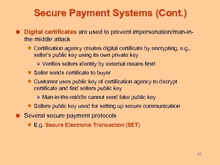 Secure Payment Systems (Cont. ) n Digital certificates are used to prevent impersonation/man-in- the