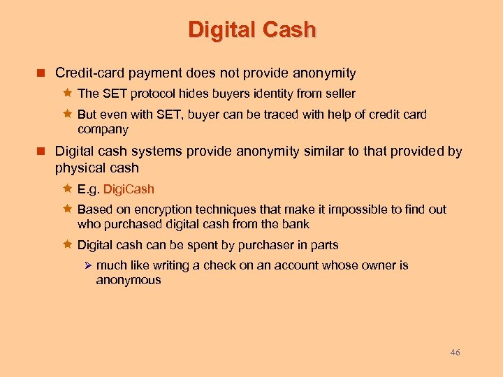 Digital Cash n Credit-card payment does not provide anonymity ê The SET protocol hides