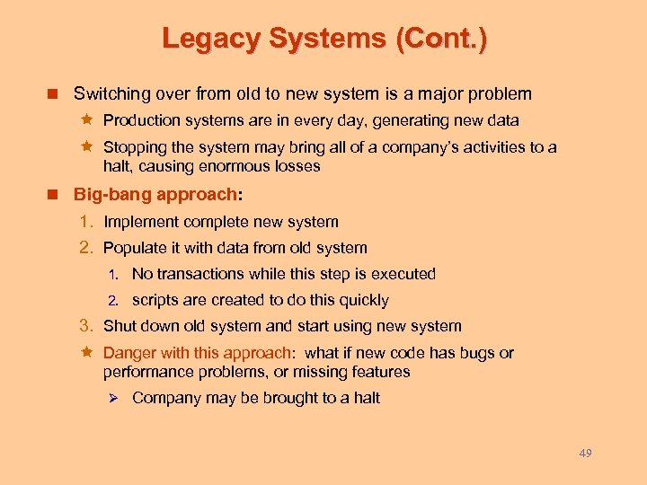 Legacy Systems (Cont. ) n Switching over from old to new system is a