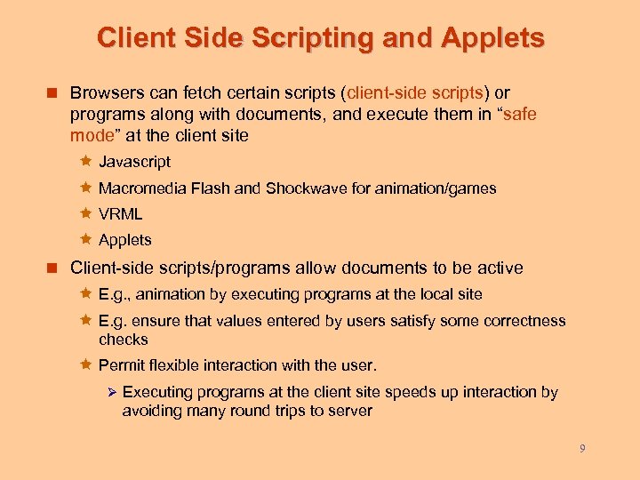 Client Side Scripting and Applets n Browsers can fetch certain scripts (client-side scripts) or