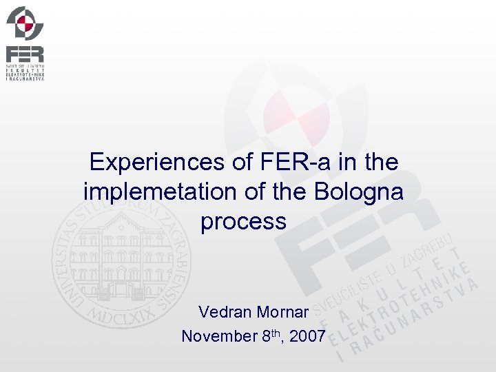 Experiences of FER-a in the implemetation of the Bologna process Vedran Mornar November 8