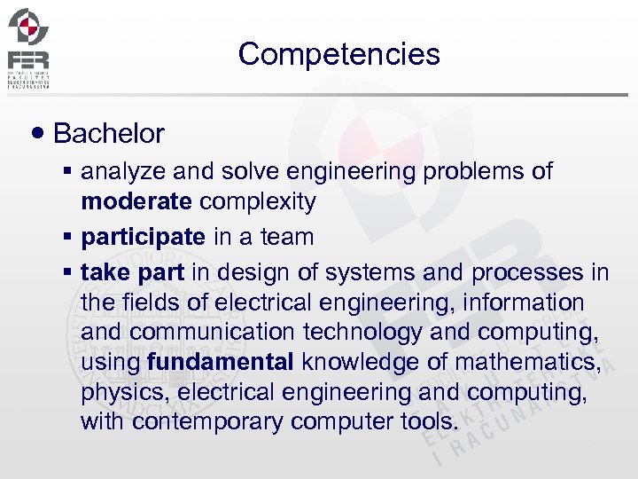 Competencies Bachelor § analyze and solve engineering problems of moderate complexity § participate in