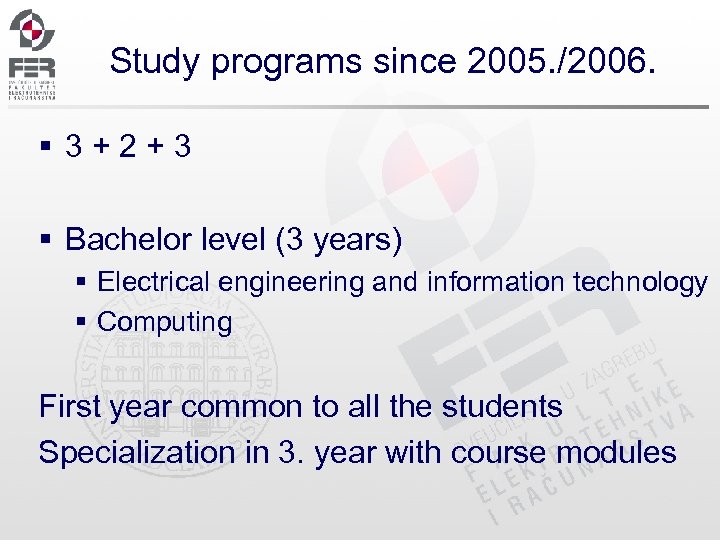 Study programs since 2005. /2006. § 3 + 2 + 3 § Bachelor level