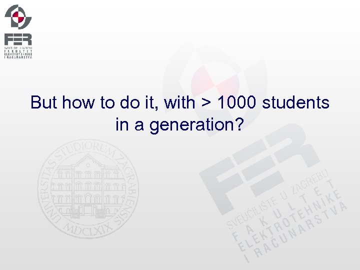 But how to do it, with > 1000 students in a generation? 